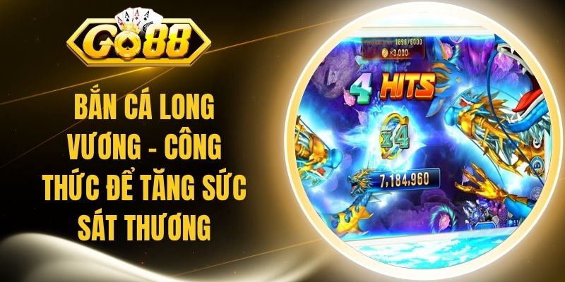 Bắn Cá Long Vương - Công Thức Để Tăng Sức Sát Thương