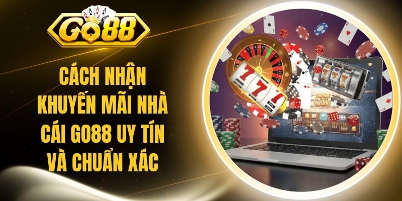 Cách Nhận Khuyến Mãi Nhà Cái Go88 Uy Tín Và Chuẩn Xác