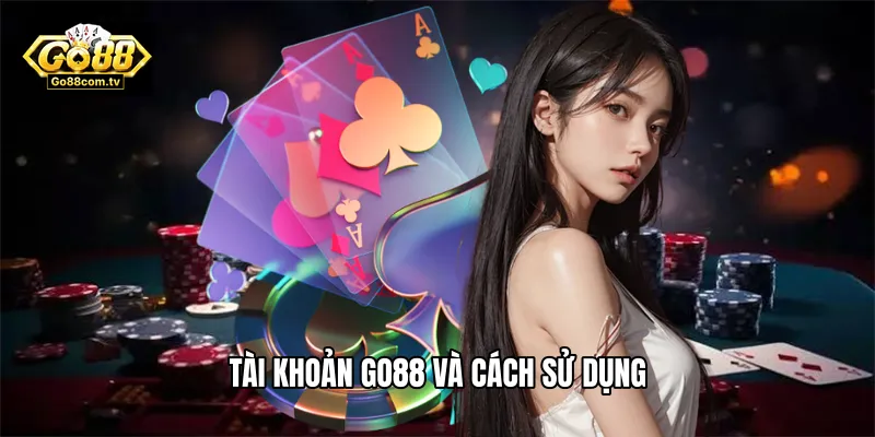 Tài khoản Go88 và cách sử dụng